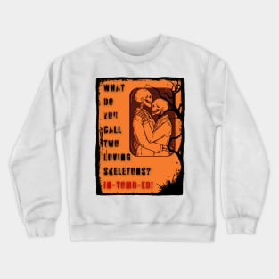What Do You Call Two Loving Skeletons? IN-TOMB-ED Crewneck Sweatshirt